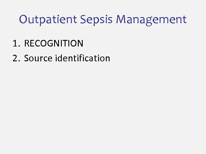 Outpatient Sepsis Management 1. RECOGNITION 2. Source identification 