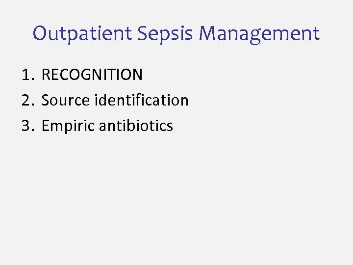 Outpatient Sepsis Management 1. RECOGNITION 2. Source identification 3. Empiric antibiotics 