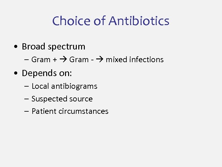 Choice of Antibiotics • Broad spectrum – Gram + Gram - mixed infections •