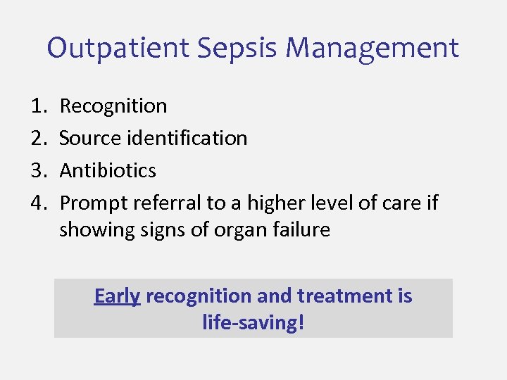 Outpatient Sepsis Management 1. 2. 3. 4. Recognition Source identification Antibiotics Prompt referral to