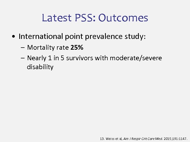 Latest PSS: Outcomes • International point prevalence study: – Mortality rate 25% – Nearly