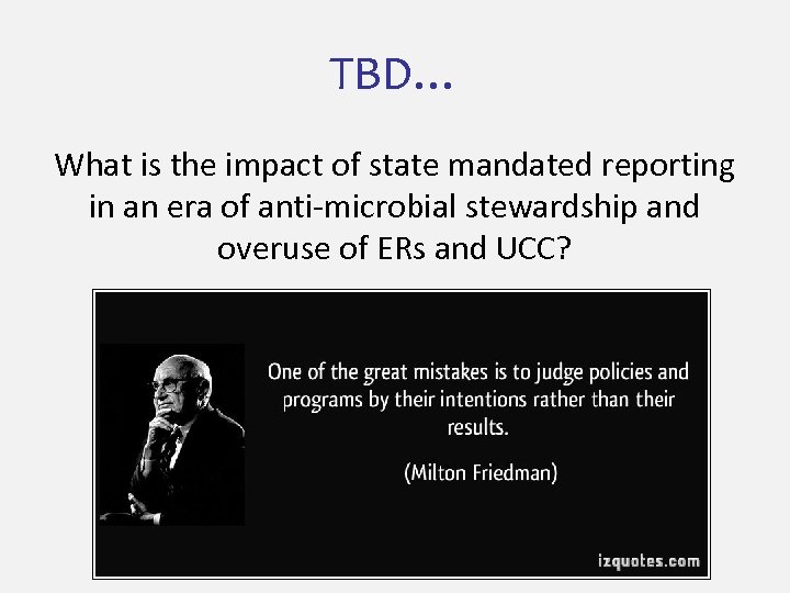 TBD… What is the impact of state mandated reporting in an era of anti-microbial