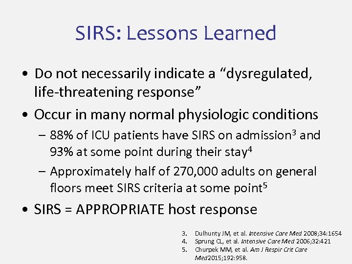 SIRS: Lessons Learned • Do not necessarily indicate a “dysregulated, life-threatening response” • Occur