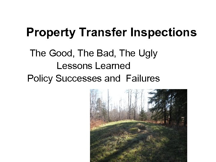 Property Transfer Inspections The Good, The Bad, The Ugly Lessons Learned Policy Successes and
