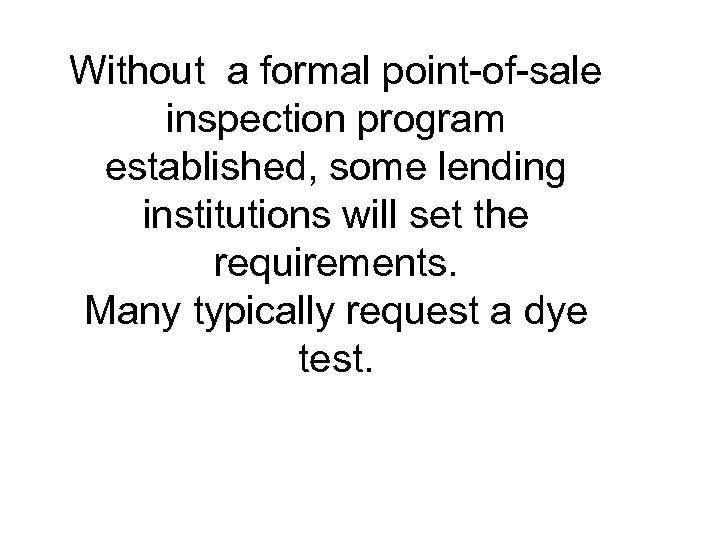 Without a formal point-of-sale inspection program established, some lending institutions will set the requirements.