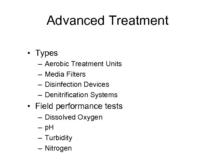 Advanced Treatment • Types – – Aerobic Treatment Units Media Filters Disinfection Devices Denitrification