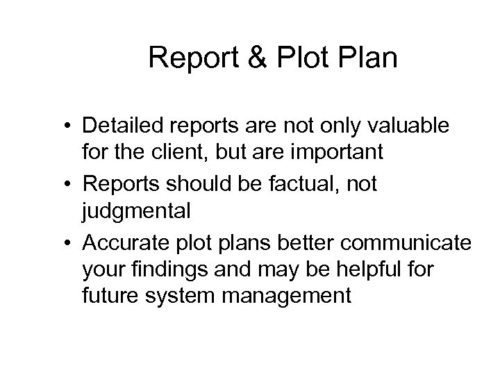 Report & Plot Plan • Detailed reports are not only valuable for the client,