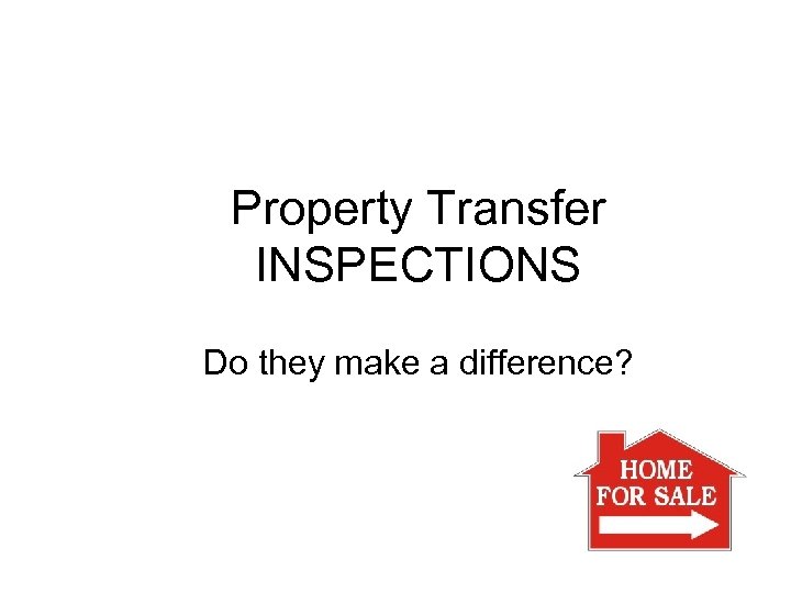 Property Transfer INSPECTIONS Do they make a difference? 