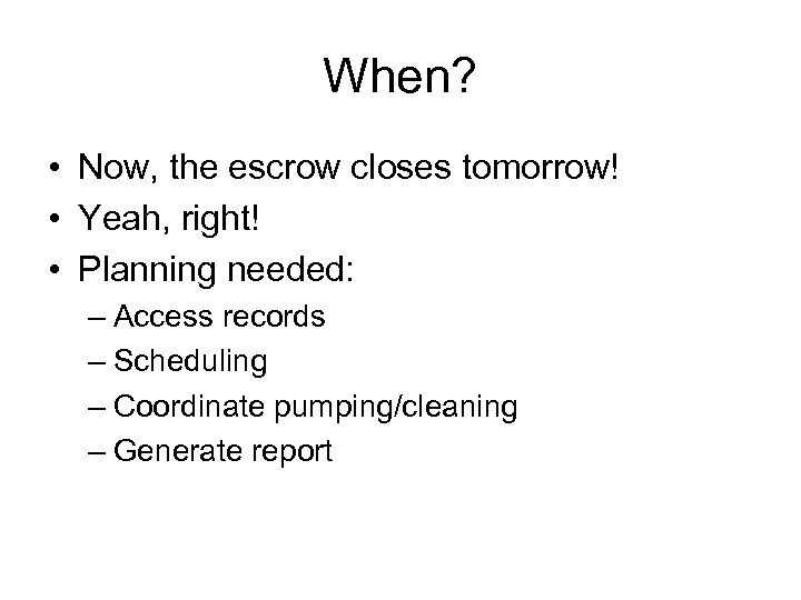 When? • Now, the escrow closes tomorrow! • Yeah, right! • Planning needed: –
