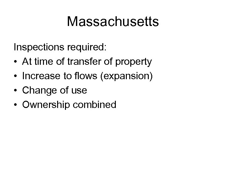 Massachusetts Inspections required: • At time of transfer of property • Increase to flows