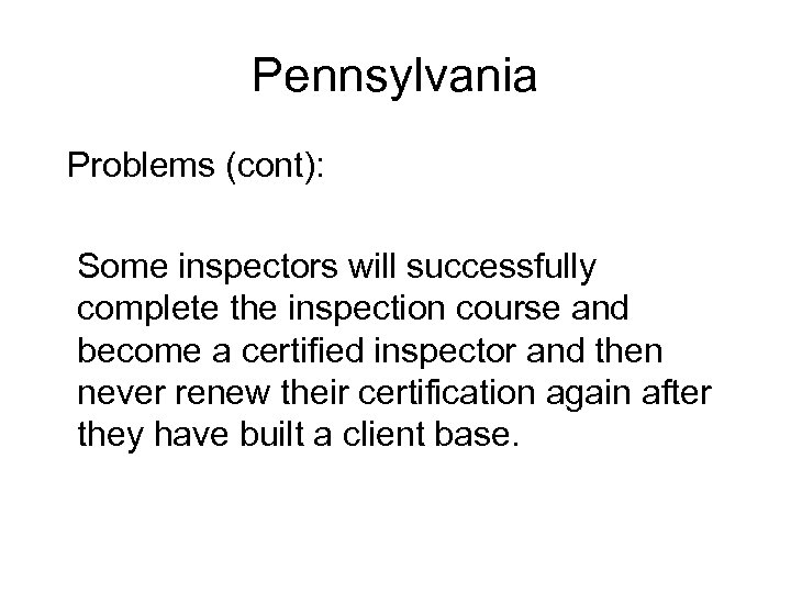 Pennsylvania Problems (cont): Some inspectors will successfully complete the inspection course and become a