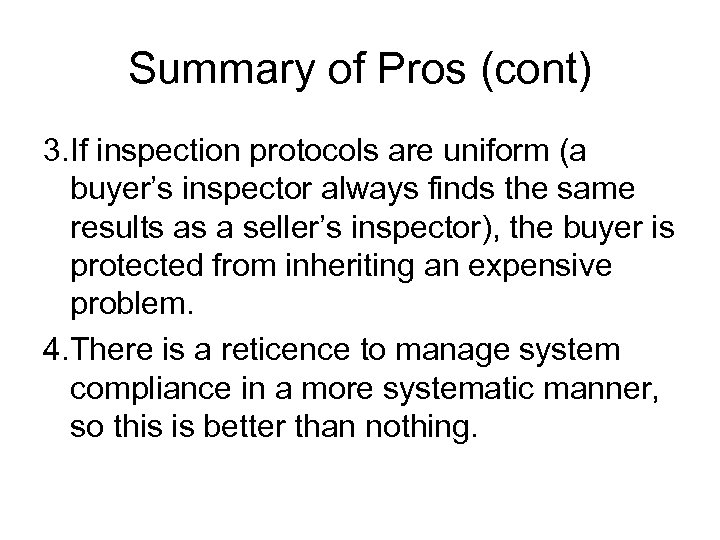 Summary of Pros (cont) 3. If inspection protocols are uniform (a buyer’s inspector always