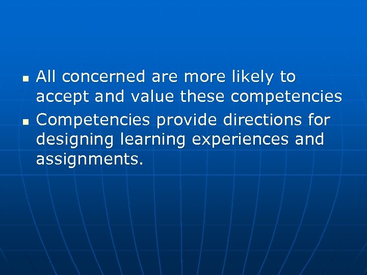 n n All concerned are more likely to accept and value these competencies Competencies