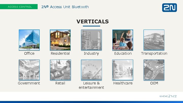 ACCESS CONTROL 2 N® Access Unit Bluetooth VERTICALS Office Residential Industry Education Transportation Government