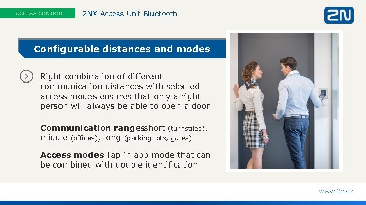 ACCESS CONTROL 2 N® Access Unit Bluetooth Configurable distances and modes Right combination of