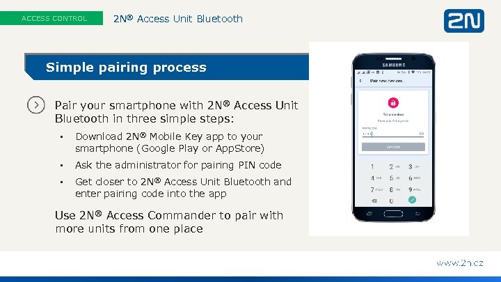 ACCESS CONTROL 2 N® Access Unit Bluetooth Simple pairing process Pair your smartphone with