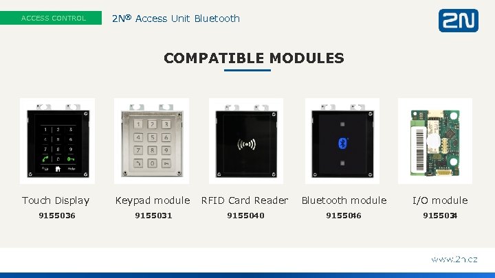 ACCESS CONTROL 2 N® Access Unit Bluetooth COMPATIBLE MODULES Touch Display Keypad module RFID