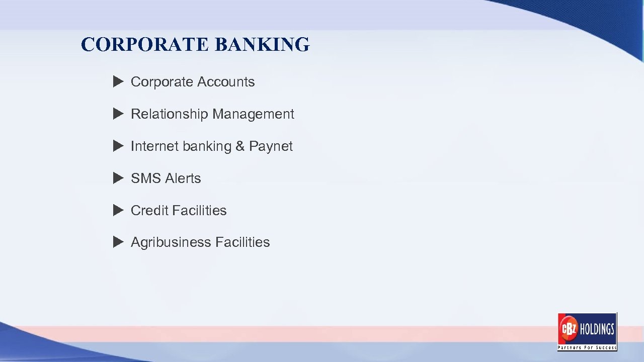 CORPORATE BANKING Corporate Accounts Relationship Management Internet banking & Paynet SMS Alerts Credit Facilities
