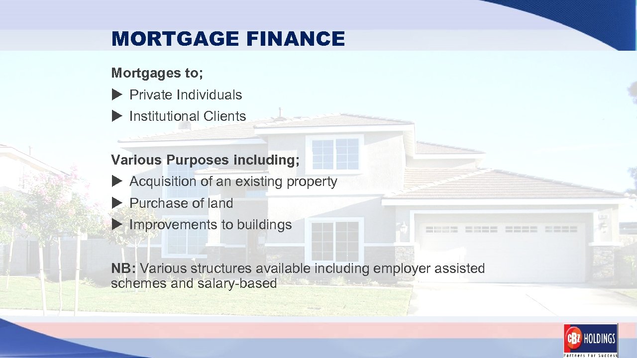 MORTGAGE FINANCE Mortgages to; Private Individuals Institutional Clients Various Purposes including; Acquisition of an