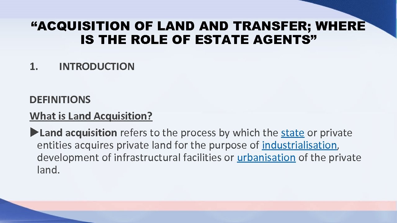 “ACQUISITION OF LAND TRANSFER; WHERE IS THE ROLE OF ESTATE AGENTS” 1. INTRODUCTION DEFINITIONS