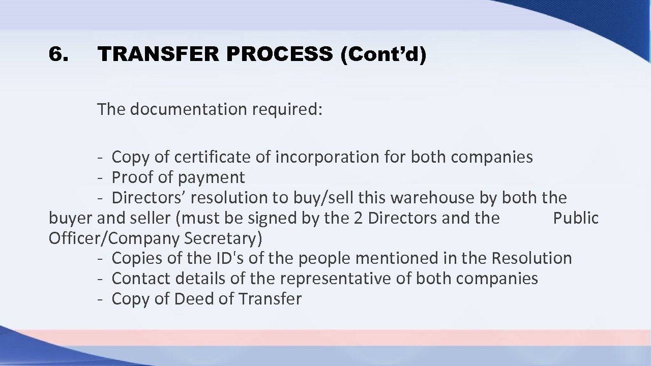 6. TRANSFER PROCESS (Cont’d) The documentation required: - Copy of certificate of incorporation for