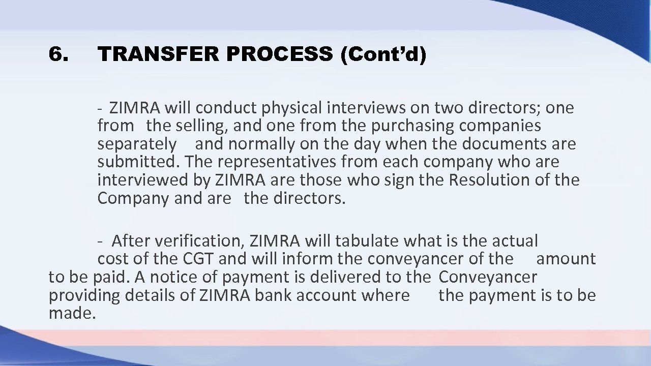 6. TRANSFER PROCESS (Cont’d) - ZIMRA will conduct physical interviews on two directors; one