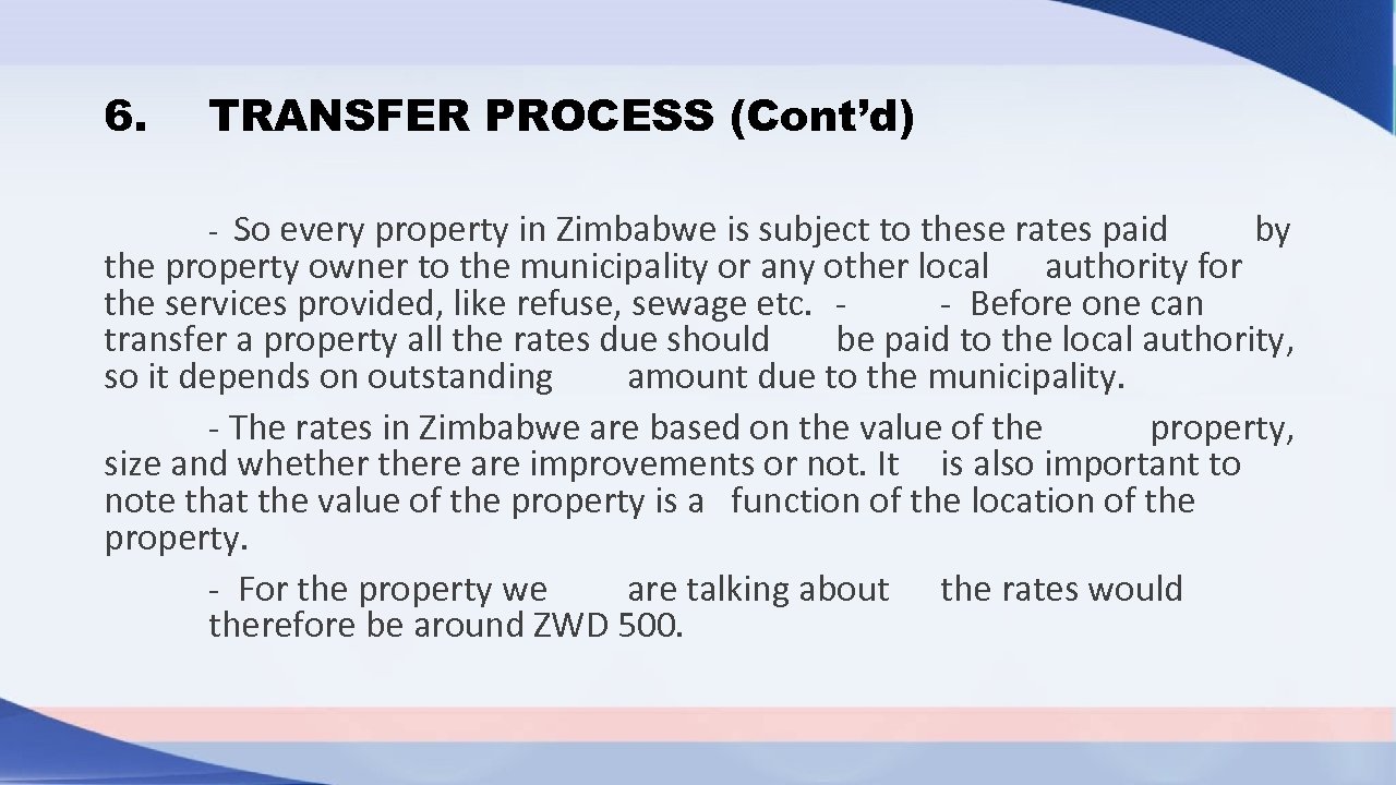 6. TRANSFER PROCESS (Cont’d) - So every property in Zimbabwe is subject to these