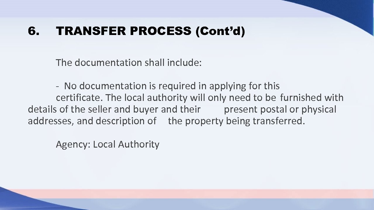 6. TRANSFER PROCESS (Cont’d) The documentation shall include: - No documentation is required in