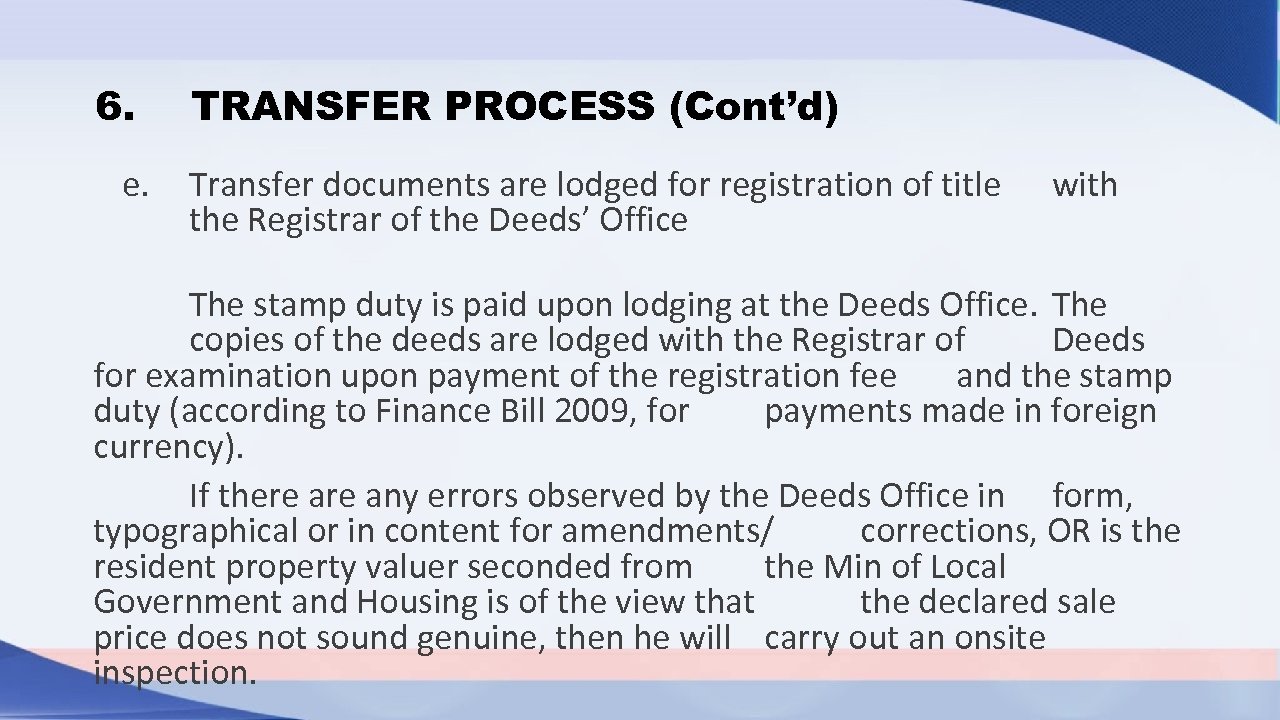 6. TRANSFER PROCESS (Cont’d) e. Transfer documents are lodged for registration of title the