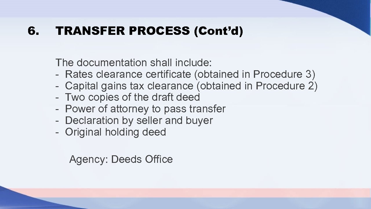 6. TRANSFER PROCESS (Cont’d) The documentation shall include: - Rates clearance certificate (obtained in
