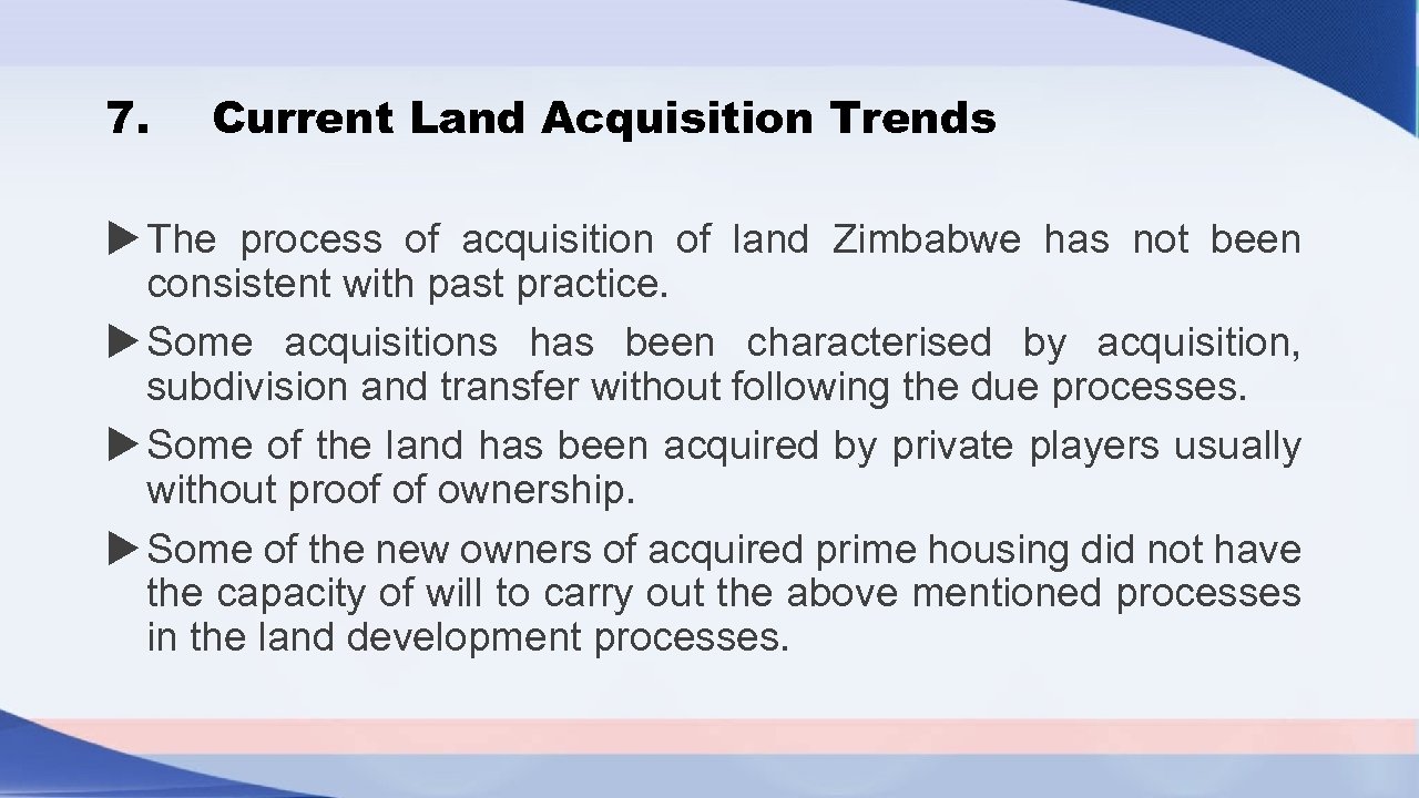7. Current Land Acquisition Trends The process of acquisition of land Zimbabwe has not