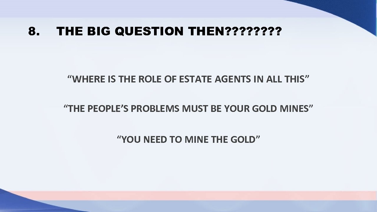 8. THE BIG QUESTION THEN? ? ? ? “WHERE IS THE ROLE OF ESTATE