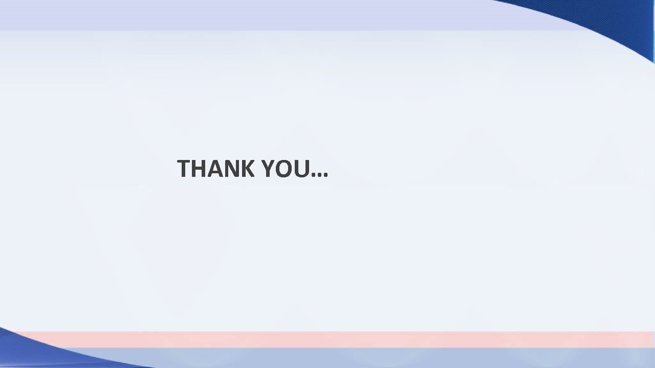  THANK YOU… 