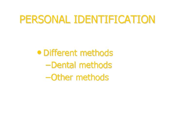 PERSONAL IDENTIFICATION • Different methods – Dental methods – Other methods Håkan Mörnstad IOFOS,