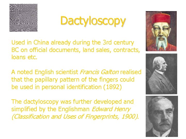 Dactyloscopy Used in China already during the 3 rd century BC on official documents,