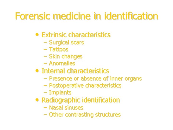 Forensic medicine in identification • Extrinsic characteristics – – Surgical scars Tattoos Skin changes