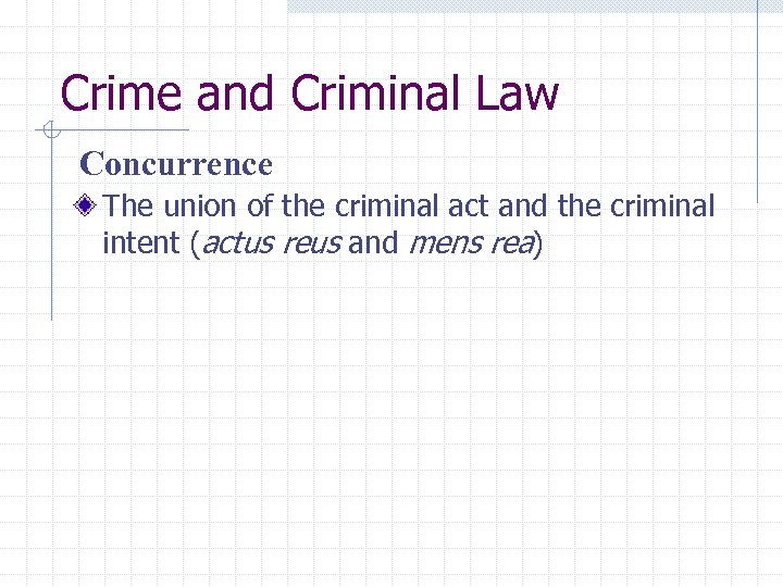 Crime and Criminal Law Concurrence The union of the criminal act and the criminal
