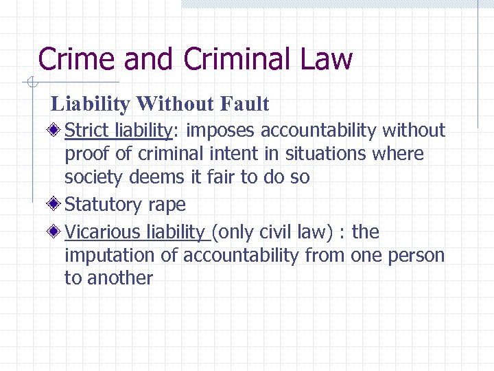 Crime and Criminal Law Liability Without Fault Strict liability: imposes accountability without proof of
