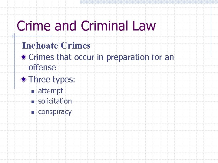 Crime and Criminal Law Inchoate Crimes that occur in preparation for an offense Three