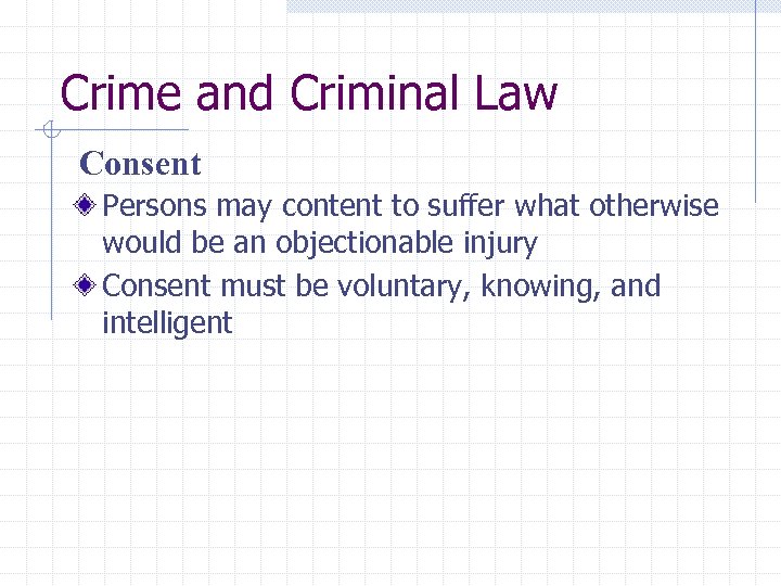 Crime and Criminal Law Consent Persons may content to suffer what otherwise would be