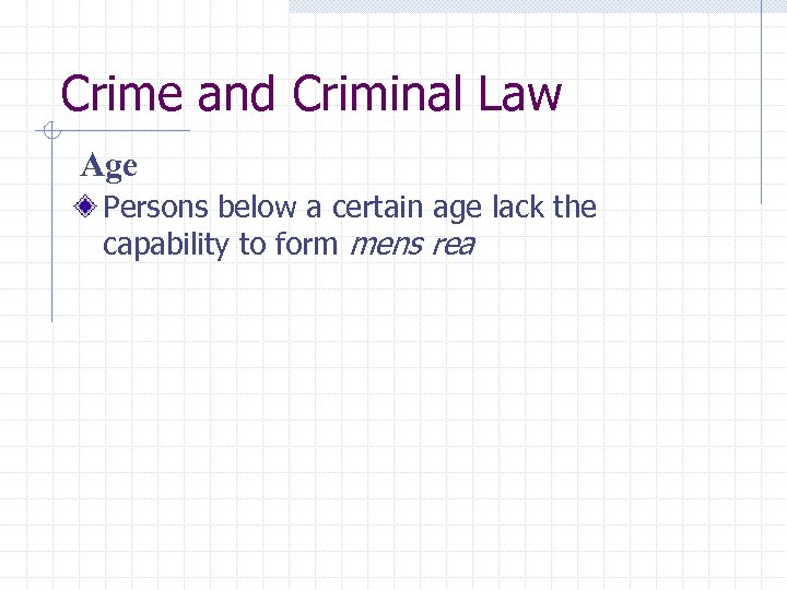 Crime and Criminal Law Age Persons below a certain age lack the capability to