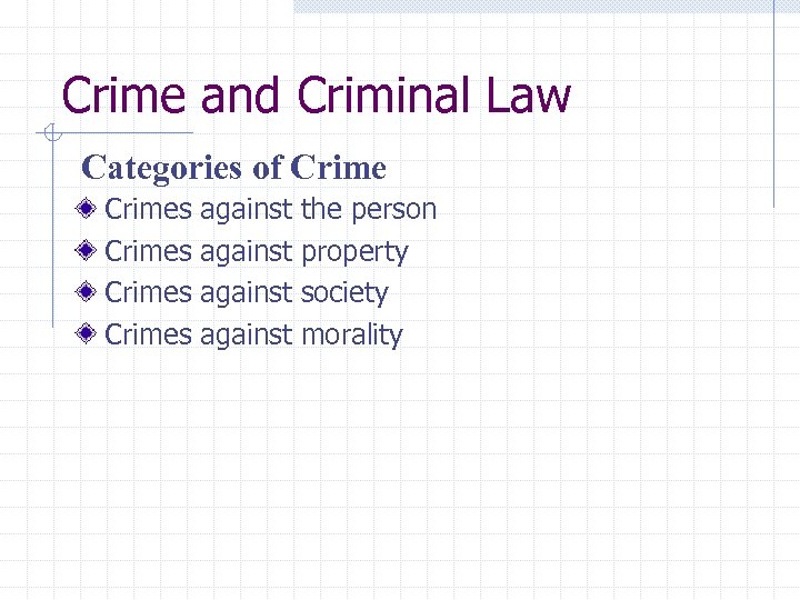 Crime and Criminal Law Categories of Crimes Crimes against the person property society morality