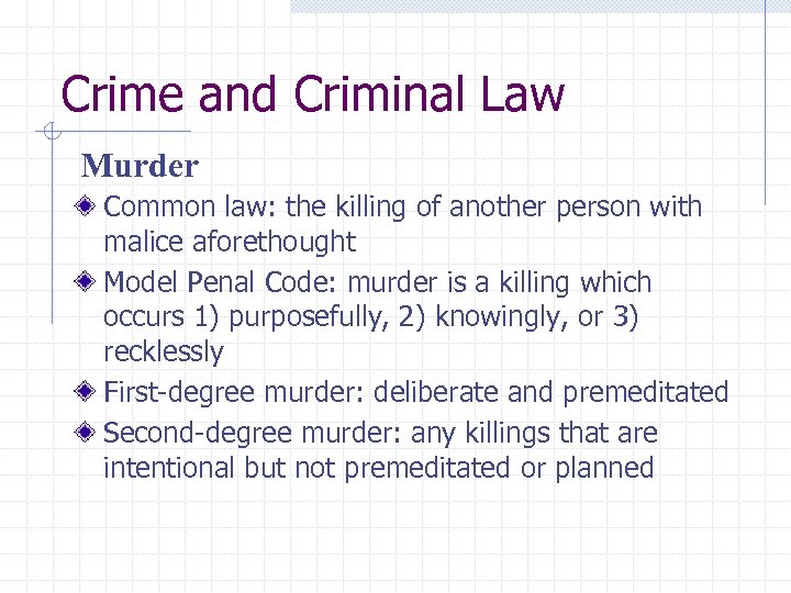 Crime and Criminal Law Murder Common law: the killing of another person with malice
