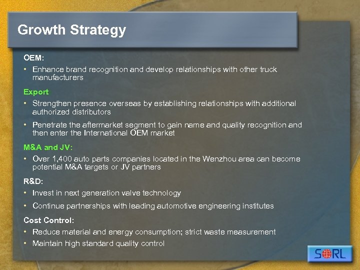 Growth Strategy OEM: • Enhance brand recognition and develop relationships with other truck manufacturers