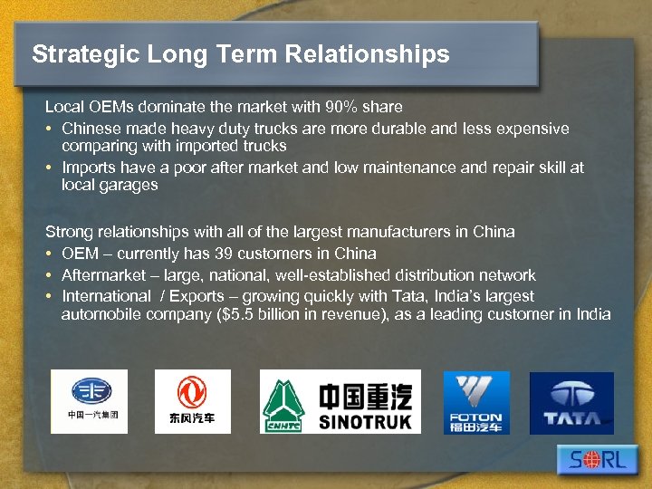 Strategic Long Term Relationships Local OEMs dominate the market with 90% share • Chinese