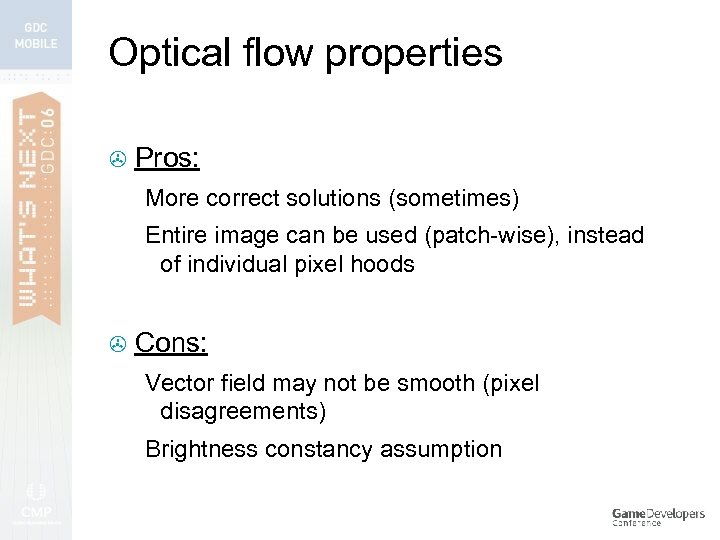 Optical flow properties > Pros: More correct solutions (sometimes) Entire image can be used