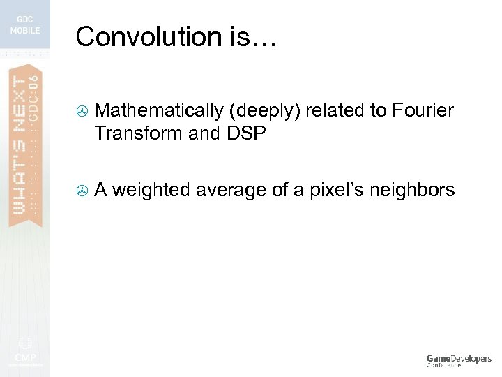 Convolution is… > Mathematically (deeply) related to Fourier Transform and DSP > A weighted
