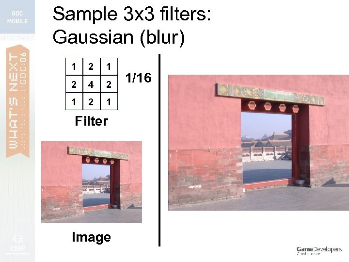 Sample 3 x 3 filters: Gaussian (blur) 1 2 4 2 1 Filter Image