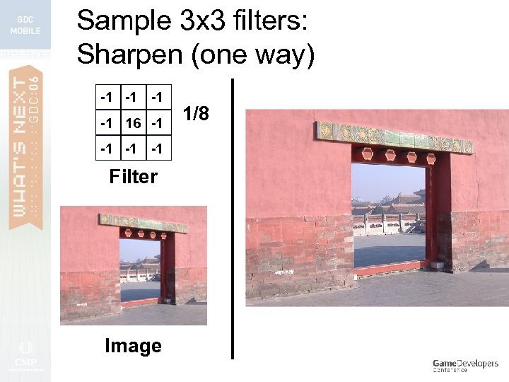 Sample 3 x 3 filters: Sharpen (one way) -1 -1 16 -1 -1 Filter