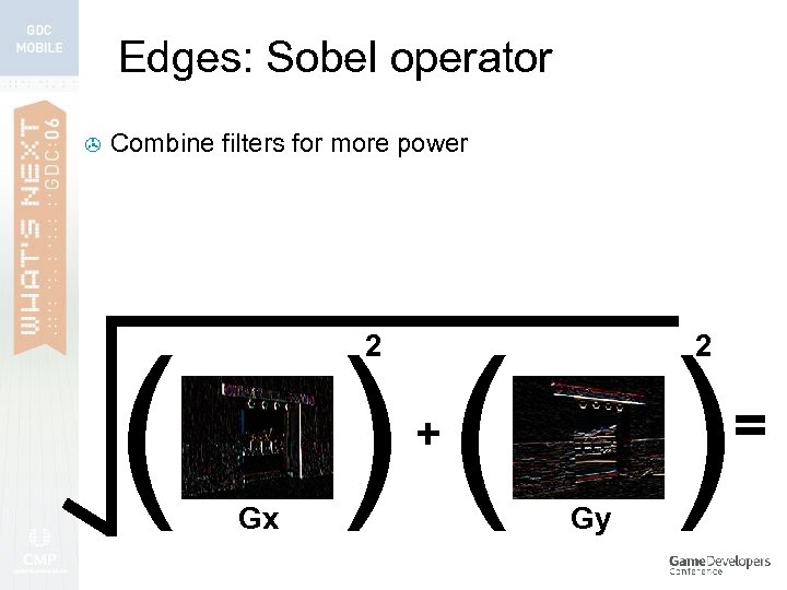 Edges: Sobel operator > Combine filters for more power ( )( ) 2 2